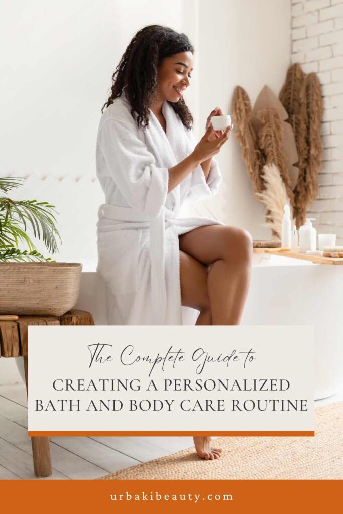 The Complete Guide to Creating a Personalized Bath and Body Care Routine